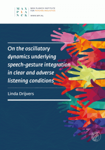 Thesis Linda Drijvers - "On the oscillatory dynamics underlying speech-gesture integration in clear and adverse listening conditions”